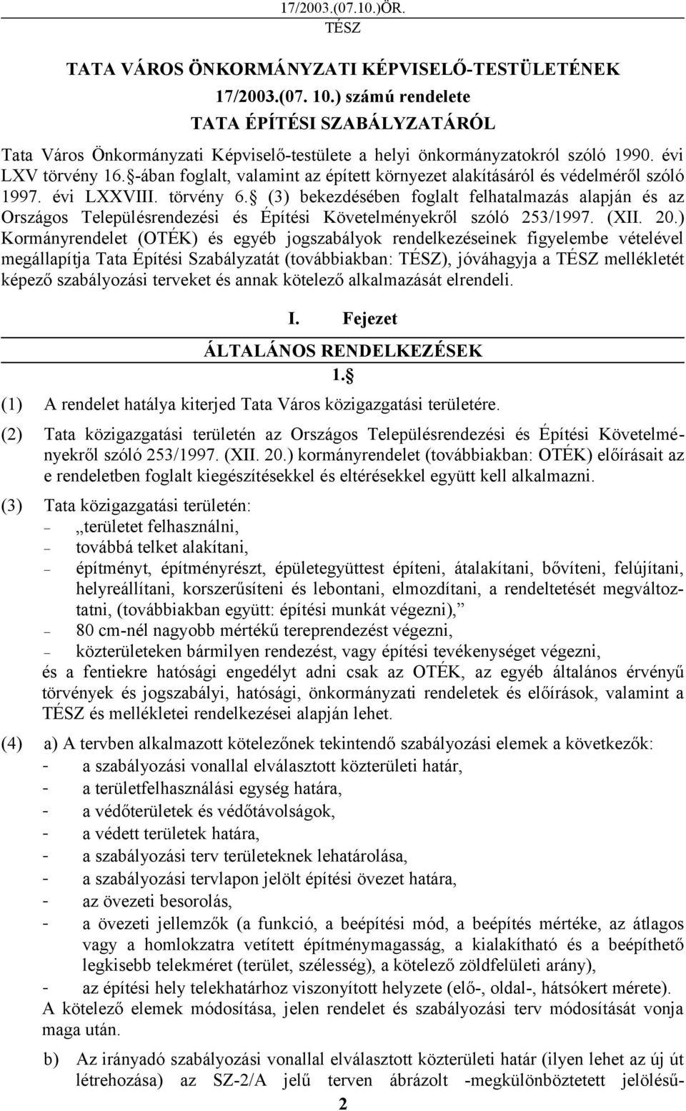 (3) bekezdésében foglalt felhatalmazás alapján és az Országos Településrendezési és Építési Követelményekről szóló 253/1997. (XII. 20.