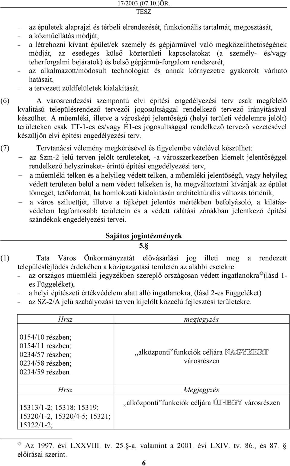 esetleges külső közterületi kapcsolatokat (a személy- és/vagy teherforgalmi bejáratok) és belső gépjármű-forgalom rendszerét, az alkalmazott/módosult technológiát és annak környezetre gyakorolt