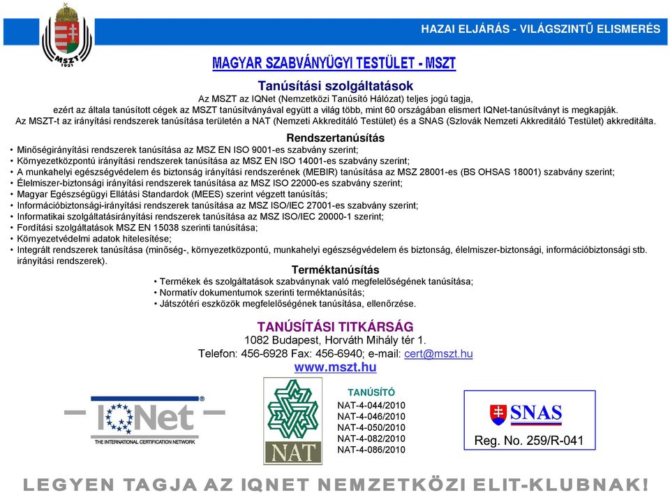 Az MSZT-t az irányítási rendszerek tanúsítása területén a NAT (Nemzeti Akkreditáló Testület) és a SNAS (Szlovák Nemzeti Akkreditáló Testület) akkreditálta.