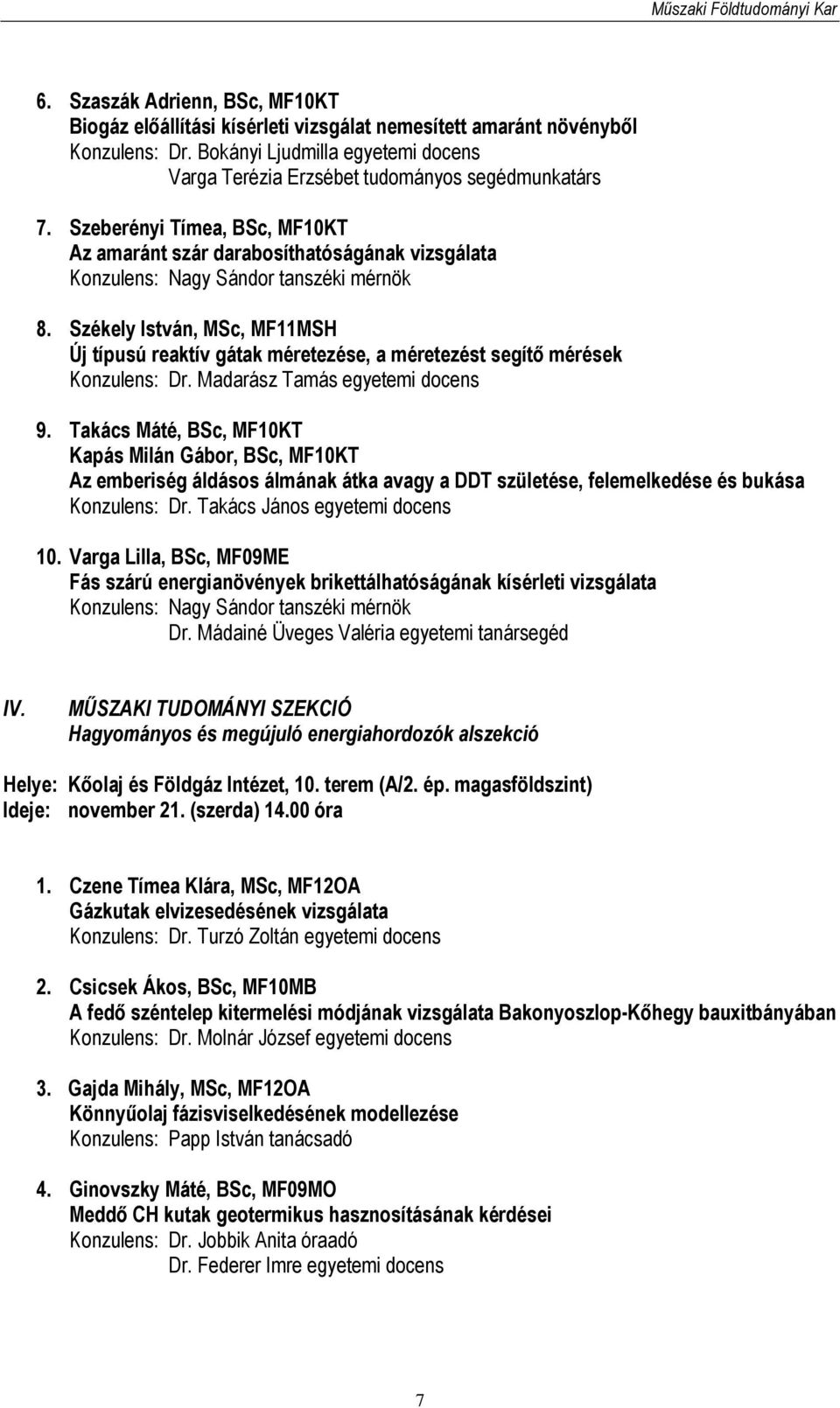 Szeberényi Tímea, BSc, MF10KT Az amaránt szár darabosíthatóságának vizsgálata Konzulens: Nagy Sándor tanszéki mérnök 8.