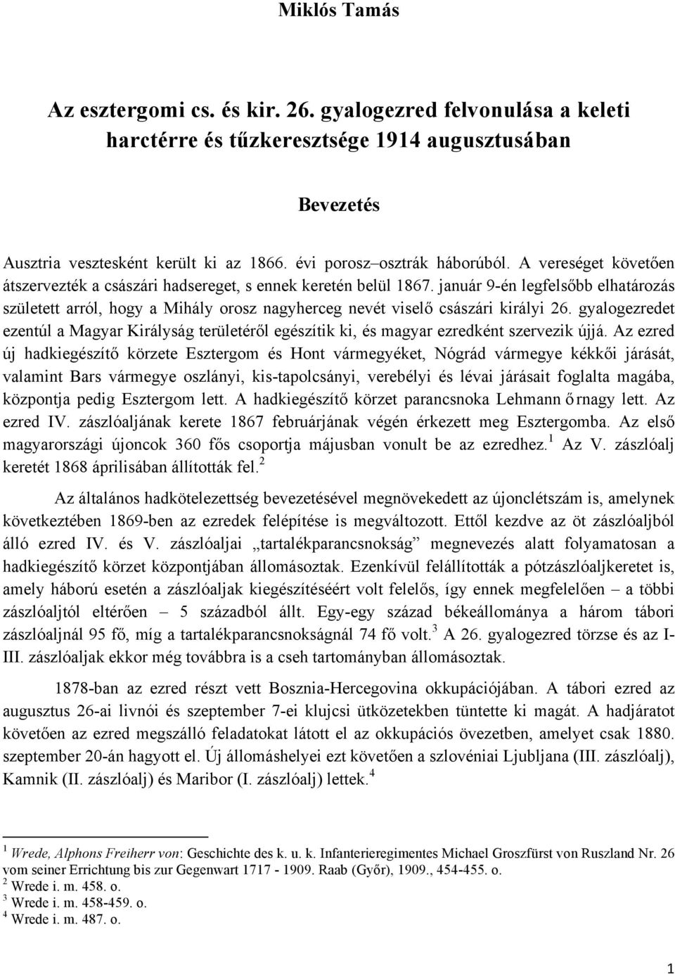 január 9-én legfelsőbb elhatározás született arról, hogy a Mihály orosz nagyherceg nevét viselő császári királyi 26.