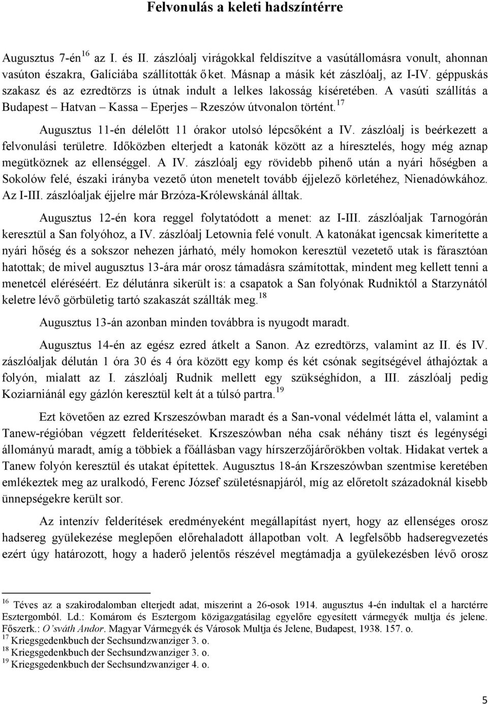 17 Augusztus 11-én délelőtt 11 órakor utolsó lépcsőként a IV. zászlóalj is beérkezett a felvonulási területre.