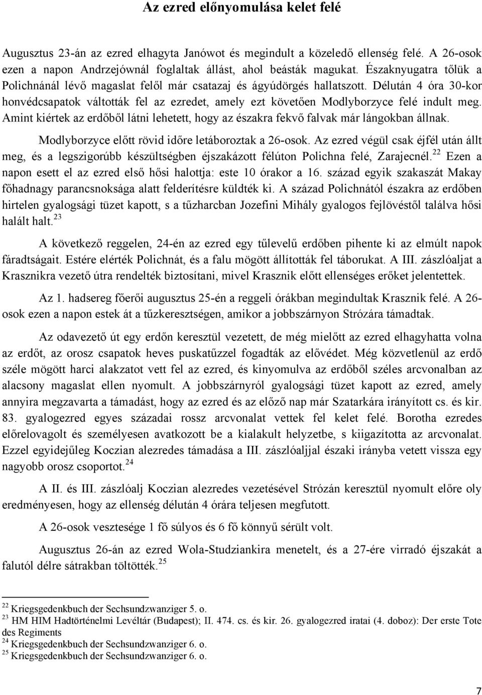 Délután 4 óra 30-kor honvédcsapatok váltották fel az ezredet, amely ezt követően Modlyborzyce felé indult meg.