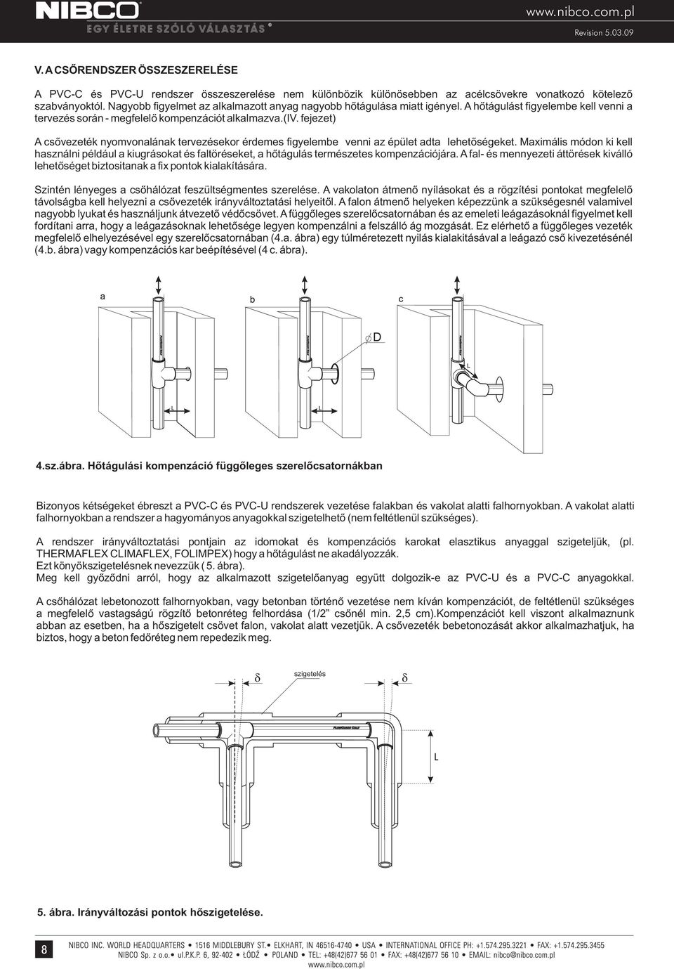 fejezet) A csővezeték nymvnalának tervezésekr érdemes figyelembe venni az épület adta lehetőségeket.