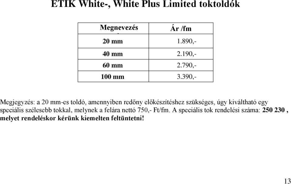 390,- Megjegyzés: a 20 mm-es toldó, amennyiben redőny előkészítéshez szükséges, úgy