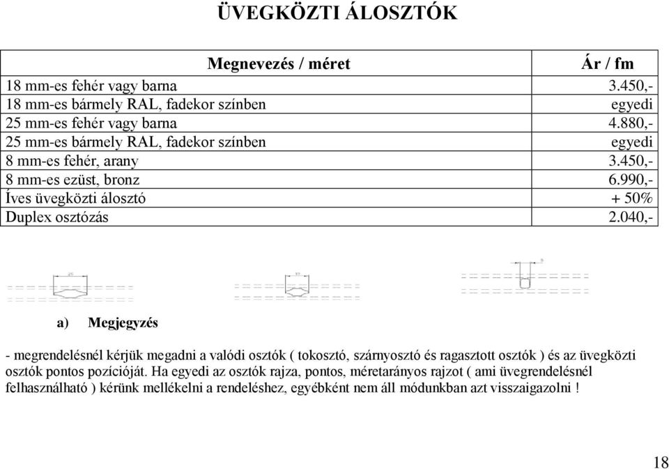 040,- a) Megjegyzés - megrendelésnél kérjük megadni a valódi osztók ( tokosztó, szárnyosztó és ragasztott osztók ) és az üvegközti osztók pontos pozícióját.