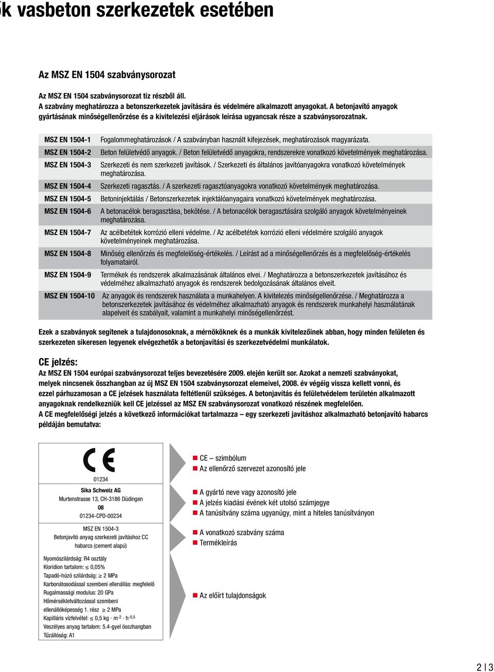 MSZ EN 1504-1 MSZ EN 1504-2 MSZ EN 1504-3 MSZ EN 1504-4 MSZ EN 1504-5 MSZ EN 1504-6 MSZ EN 1504-7 MSZ EN 1504-8 MSZ EN 1504-9 MSZ EN 1504-10 Fogalommeghatározások / A szabványban használt