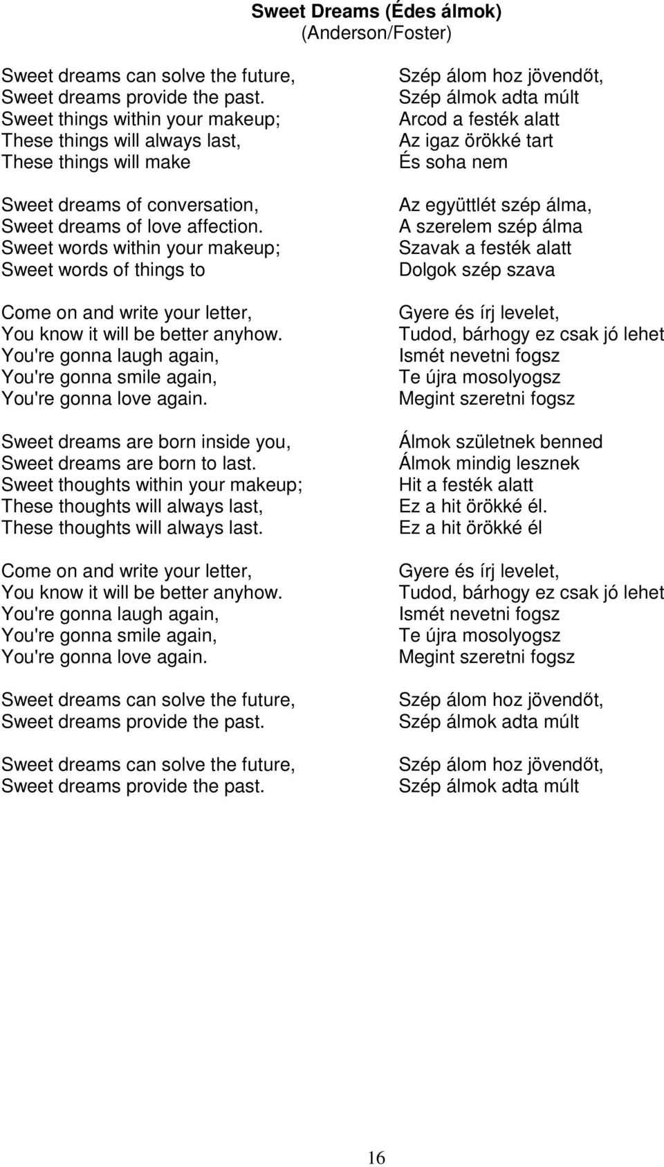 Sweet words within your makeup; Sweet words of things to Come on and write your letter, You know it will be better anyhow. You're gonna laugh again, You're gonna smile again, You're gonna love again.