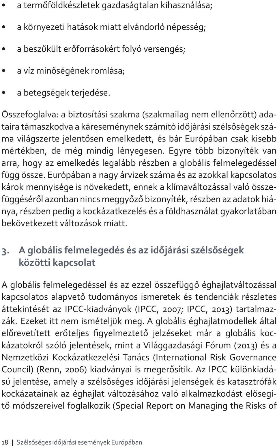 kisebb mértékben, de még mindig lényegesen. Egyre több bizonyíték van arra, hogy az emelkedés legalább részben a globális felmelegedéssel függ össze.