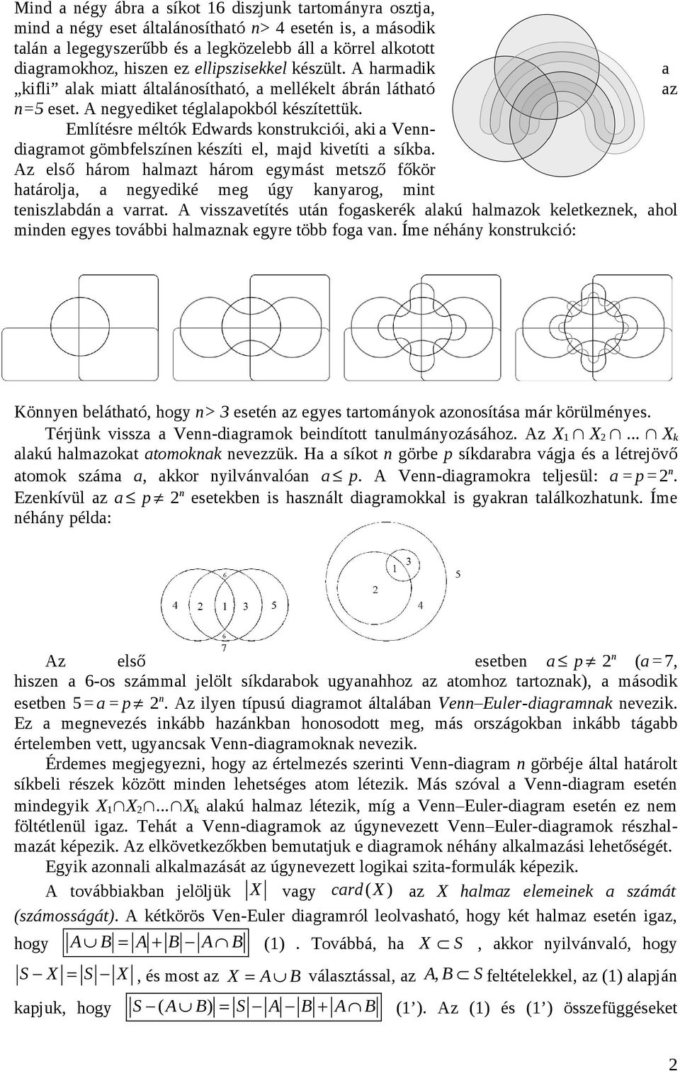 Említésre méltók Edwards kostrukciói, aki a Vediagramot gömbfelszíe készíti el, majd kivetíti a síkba.