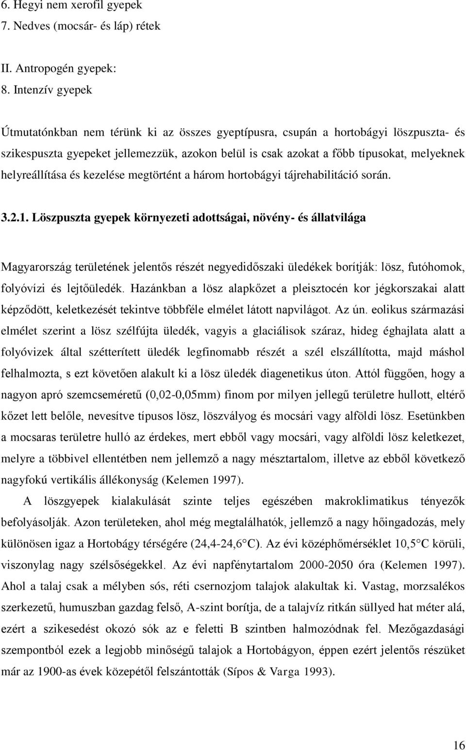 helyreállítása és kezelése megtörtént a három hortobágyi tájrehabilitáció során. 3.2.1.