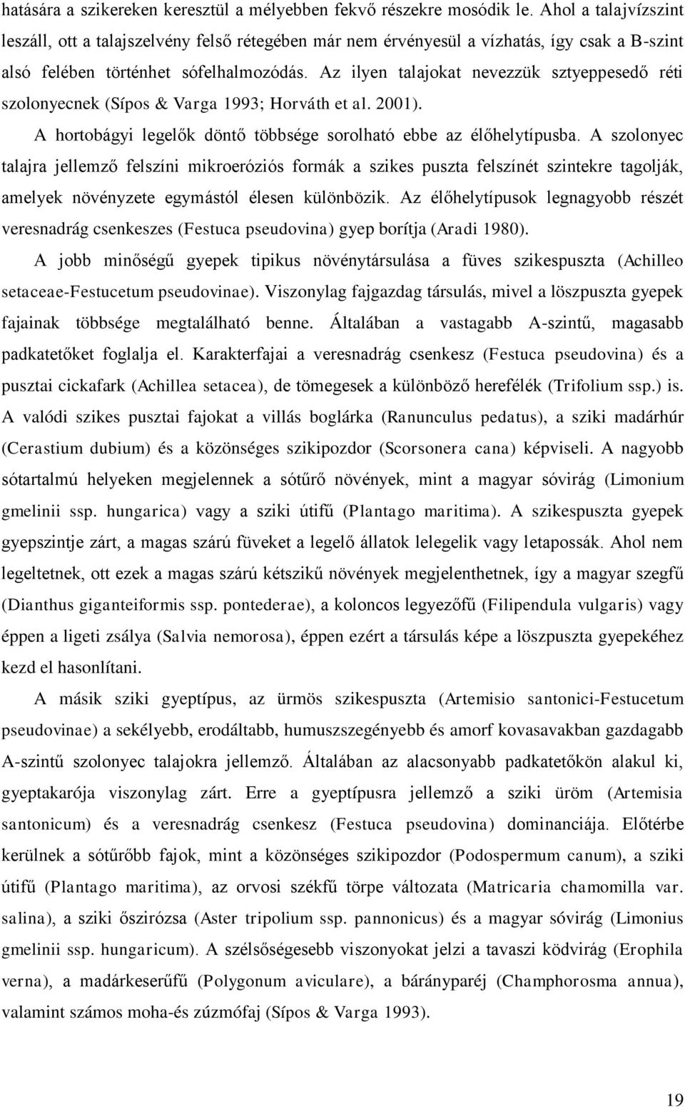 Az ilyen talajokat nevezzük sztyeppesedő réti szolonyecnek (Sípos & Varga 1993; Horváth et al. 2001). A hortobágyi legelők döntő többsége sorolható ebbe az élőhelytípusba.