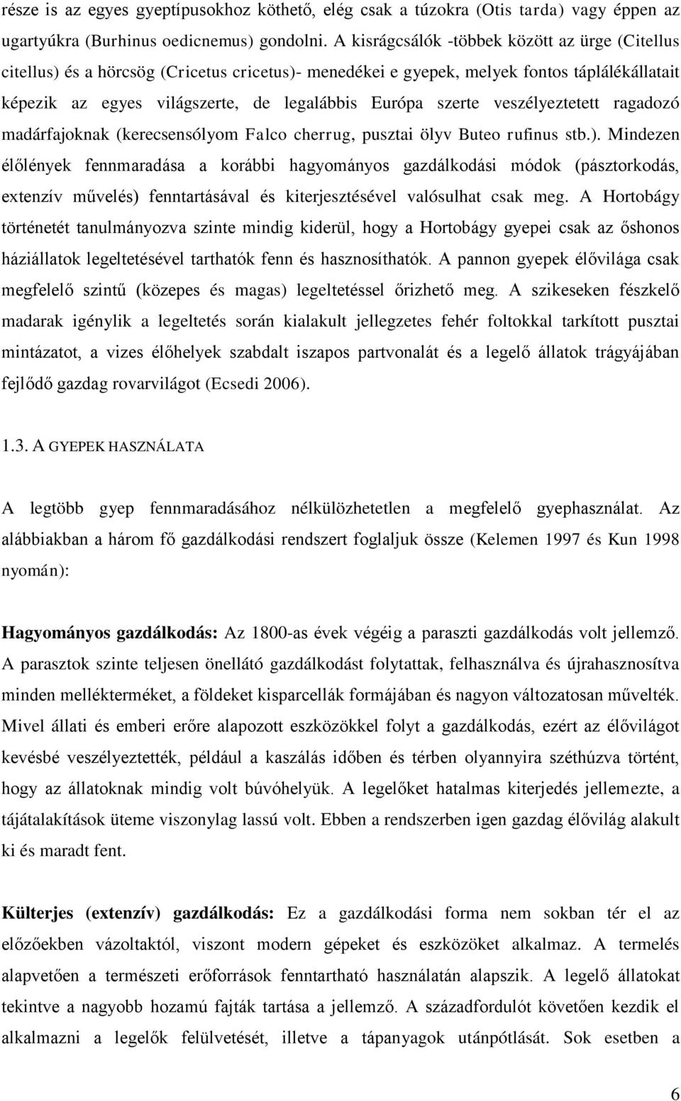 szerte veszélyeztetett ragadozó madárfajoknak (kerecsensólyom Falco cherrug, pusztai ölyv Buteo rufinus stb.).