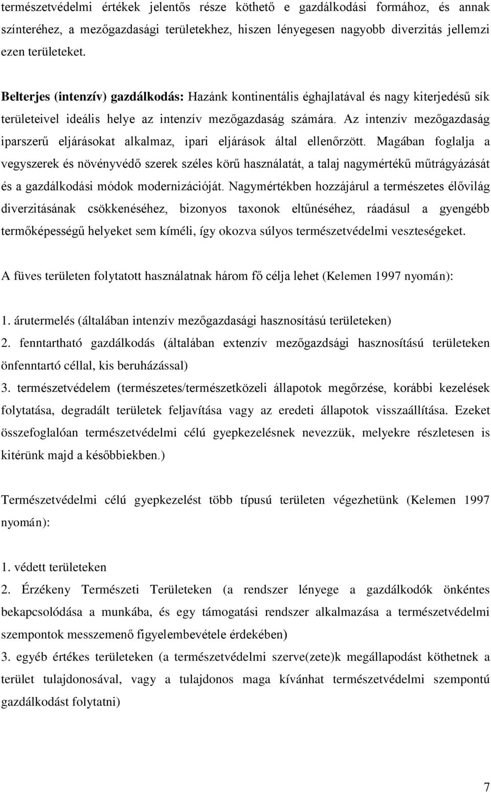 Az intenzív mezőgazdaság iparszerű eljárásokat alkalmaz, ipari eljárások által ellenőrzött.