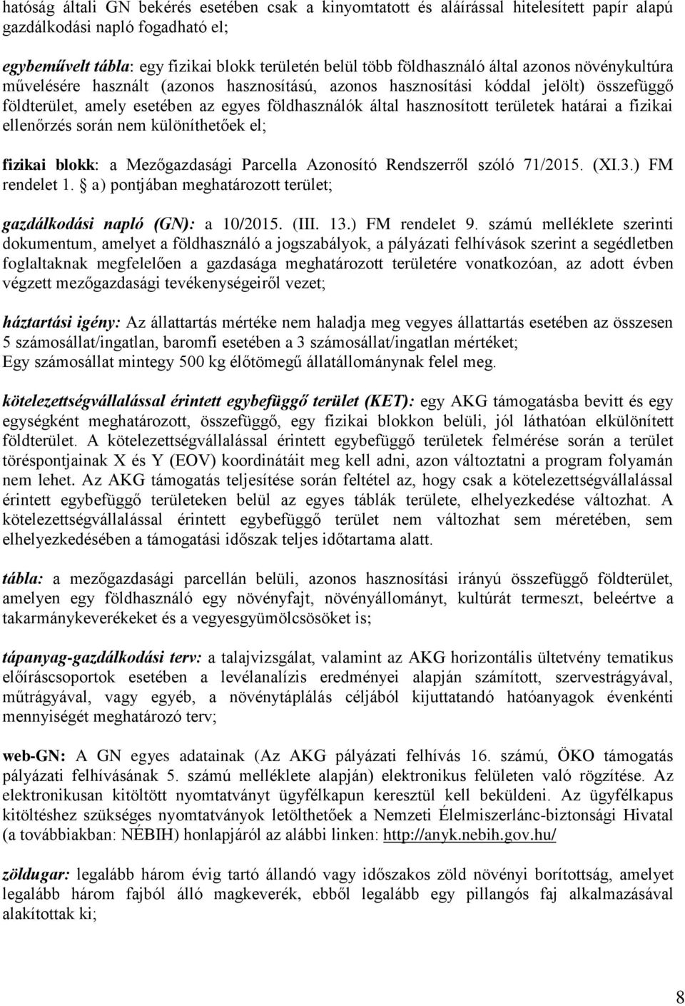 határai a fizikai ellenőrzés során nem különíthetőek el; fizikai blokk: a Mezőgazdasági Parcella Azonosító Rendszerről szóló 71/2015. (XI.3.) FM rendelet 1.