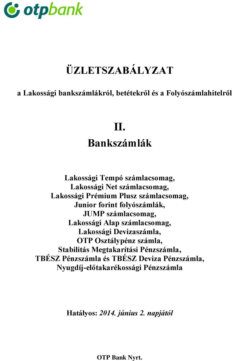 forint folyószámlák, JUMP számlacsomag, Lakossági Alap számlacsomag, Lakossági Devizaszámla, OTP Osztálypénz számla,