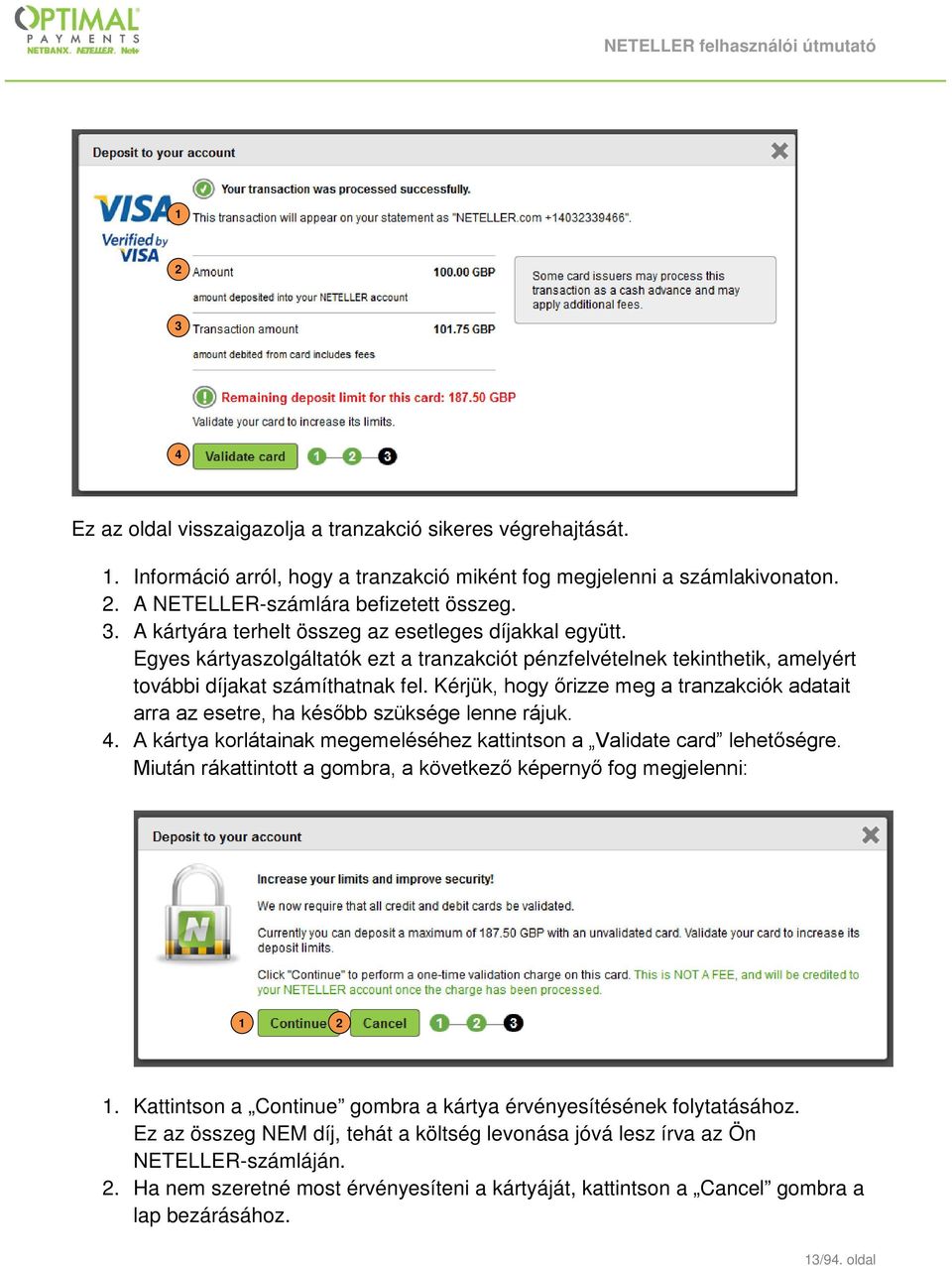 Kérjük, hogy őrizze meg a tranzakciók adatait arra az esetre, ha később szüksége lenne rájuk. 4. A kártya korlátainak megemeléséhez kattintson a Validate card lehetőségre.