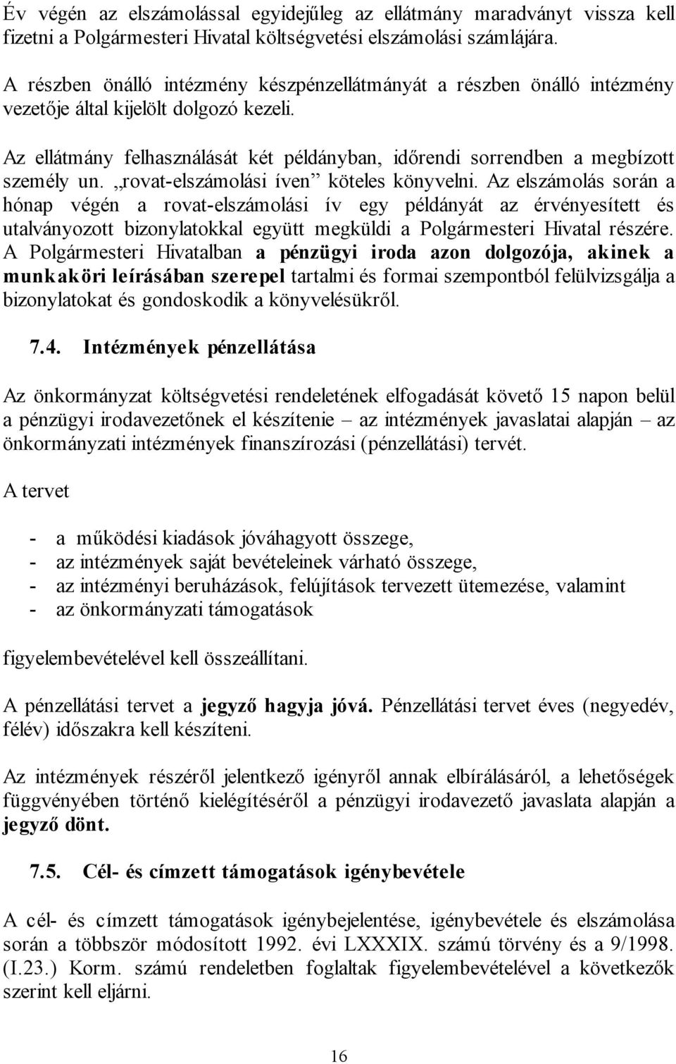 Az ellátmány felhasználását két példányban, időrendi sorrendben a megbízott személy un. rovat-elszámolási íven köteles könyvelni.