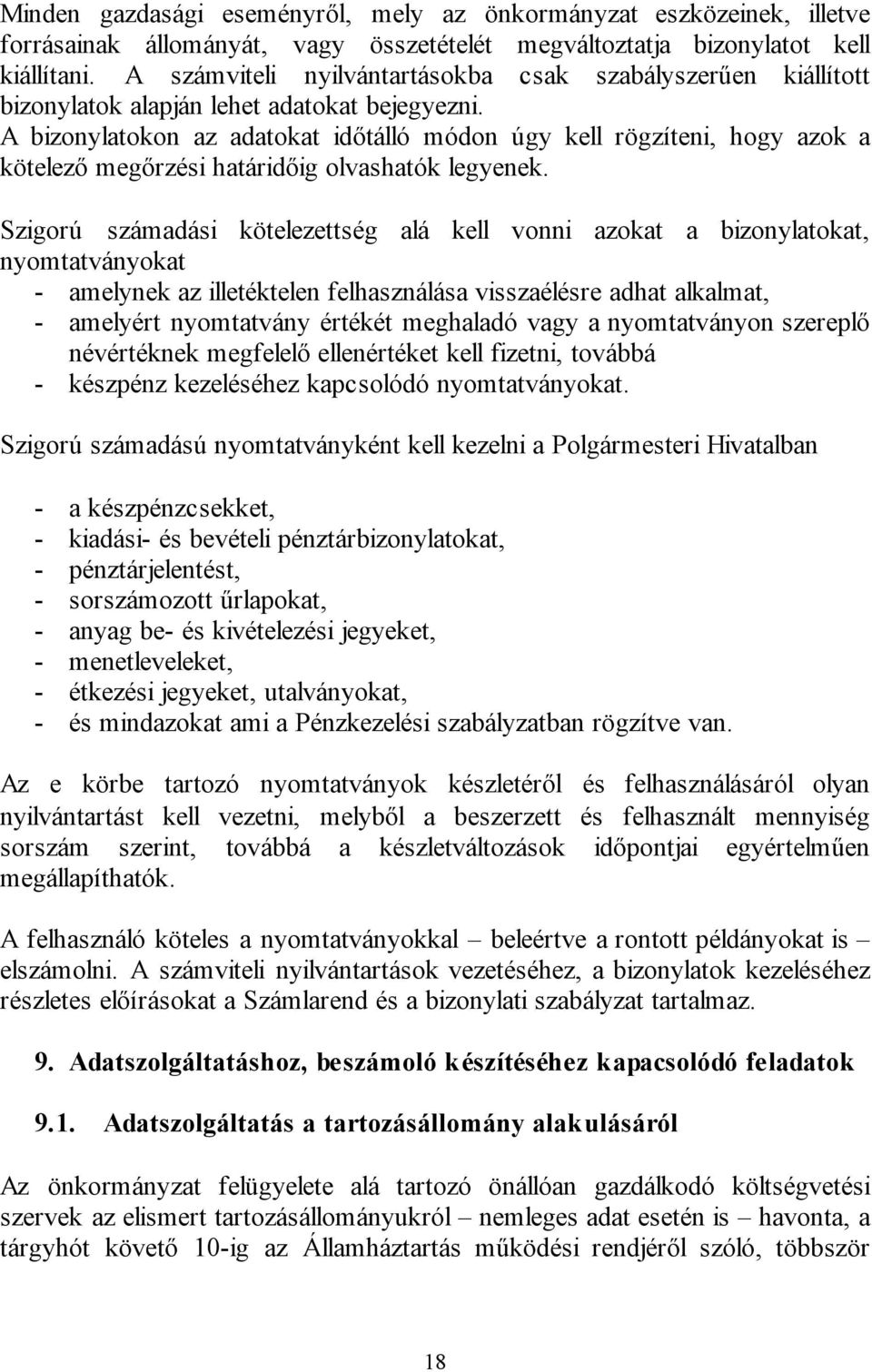 A bizonylatokon az adatokat időtálló módon úgy kell rögzíteni, hogy azok a kötelező megőrzési határidőig olvashatók legyenek.