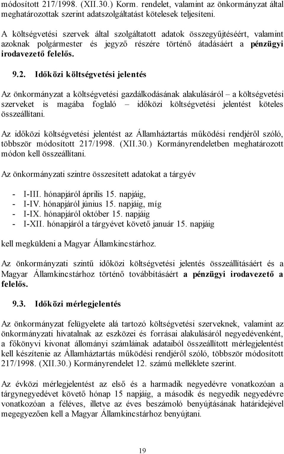 Időközi költségvetési jelentés Az önkormányzat a költségvetési gazdálkodásának alakulásáról a költségvetési szerveket is magába foglaló időközi költségvetési jelentést köteles összeállítani.