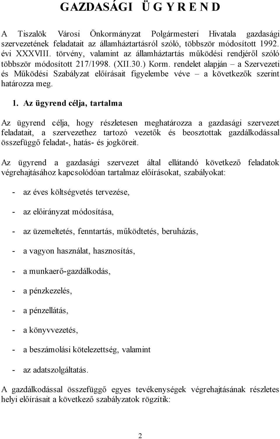 rendelet alapján a Szervezeti és Működési Szabályzat előírásait figyelembe véve a következők szerint határozza meg. 1.