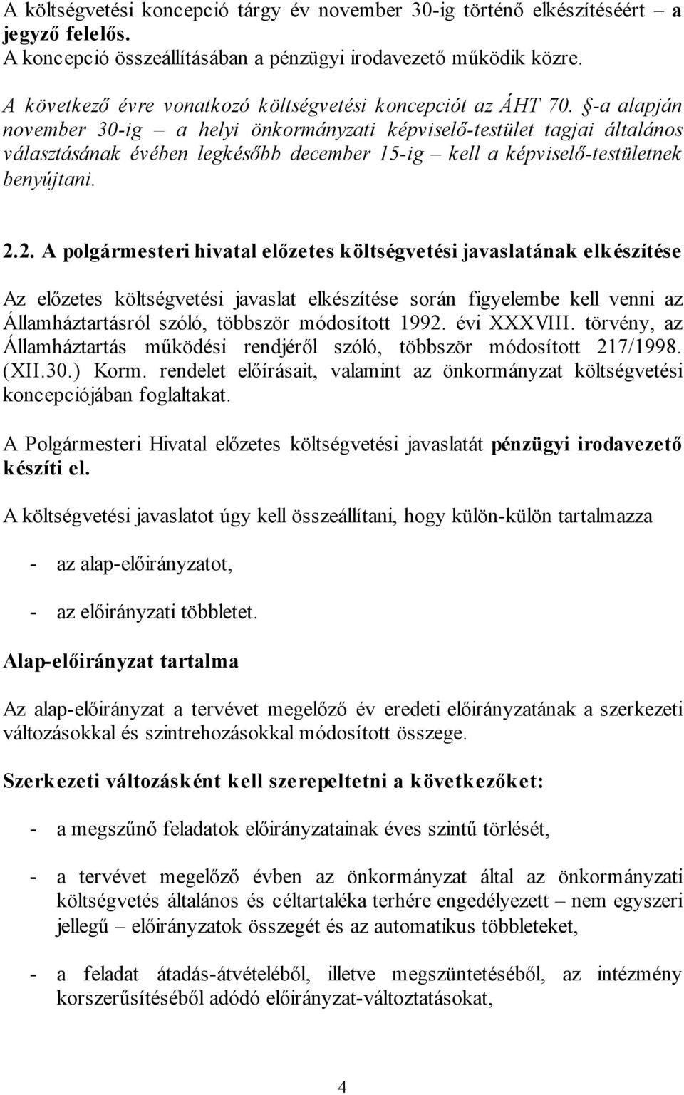 -a alapján november 30-ig a helyi önkormányzati képviselő-testület tagjai általános választásának évében legkésőbb december 15-ig kell a képviselő-testületnek benyújtani. 2.