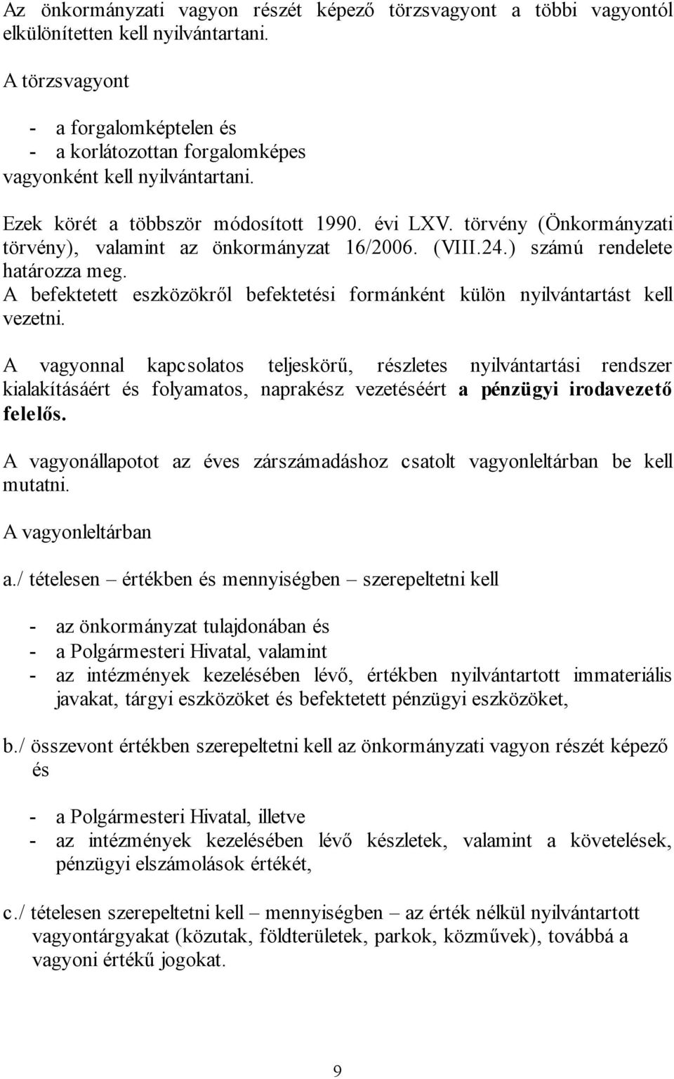 törvény (Önkormányzati törvény), valamint az önkormányzat 16/2006. (VIII.24.) számú rendelete határozza meg. A befektetett eszközökről befektetési formánként külön nyilvántartást kell vezetni.