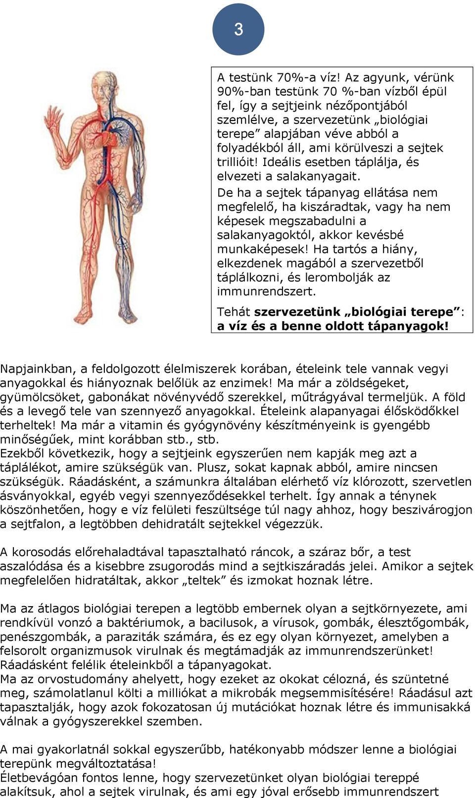 trillióit! Ideális esetben táplálja, és elvezeti a salakanyagait.