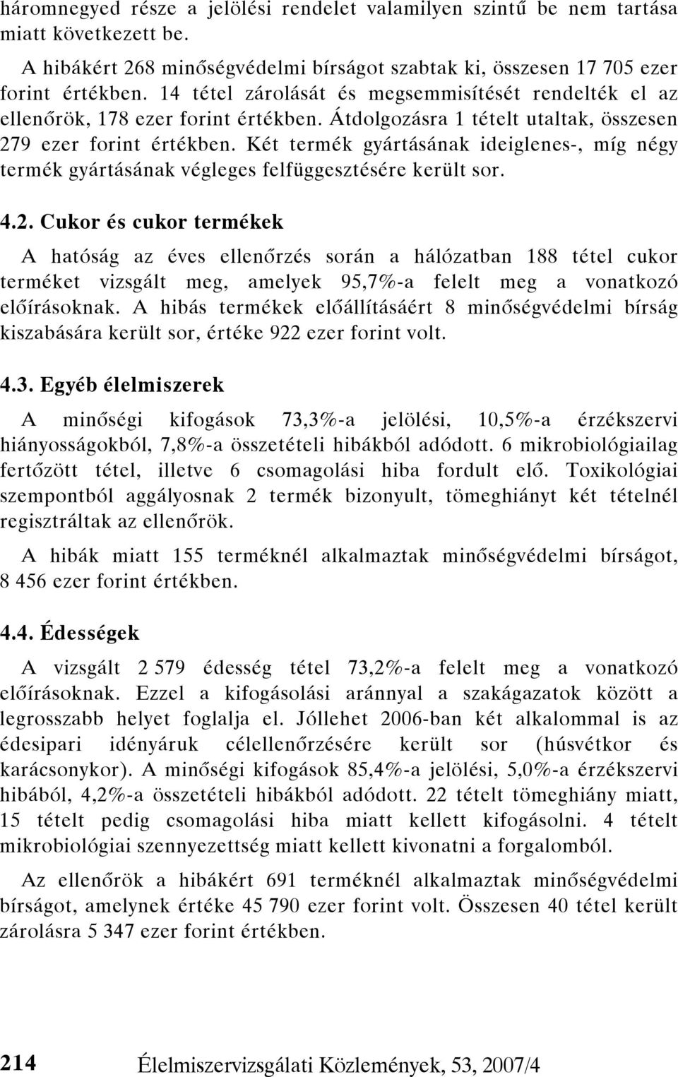 Két termék gyártásának ideiglenes-, míg négy termék gyártásának végleges felfüggesztésére került sor. 4.2.