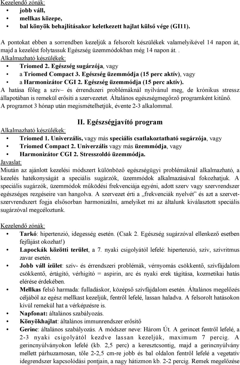 Egészség sugárzója, vagy a Triomed Compact 3. Egészség üzemmódja (15 perc aktív),