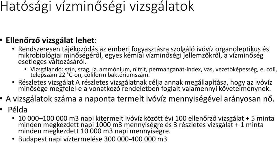 Részletes vizsgálat A részletes vizsgálatnak célja annak megállapítása, hogy az ivóvíz minősége megfelel-e a vonatkozó rendeletben foglalt valamennyi követelménynek.