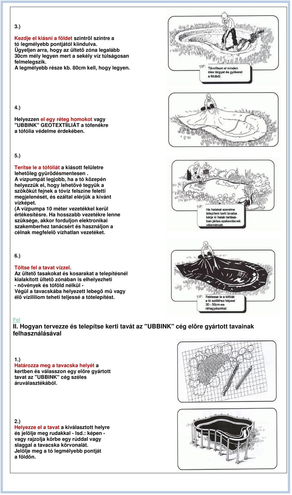 ) Terítse le a tófóliát a kiásott felületre lehetõleg gyûrõdésmentesen.