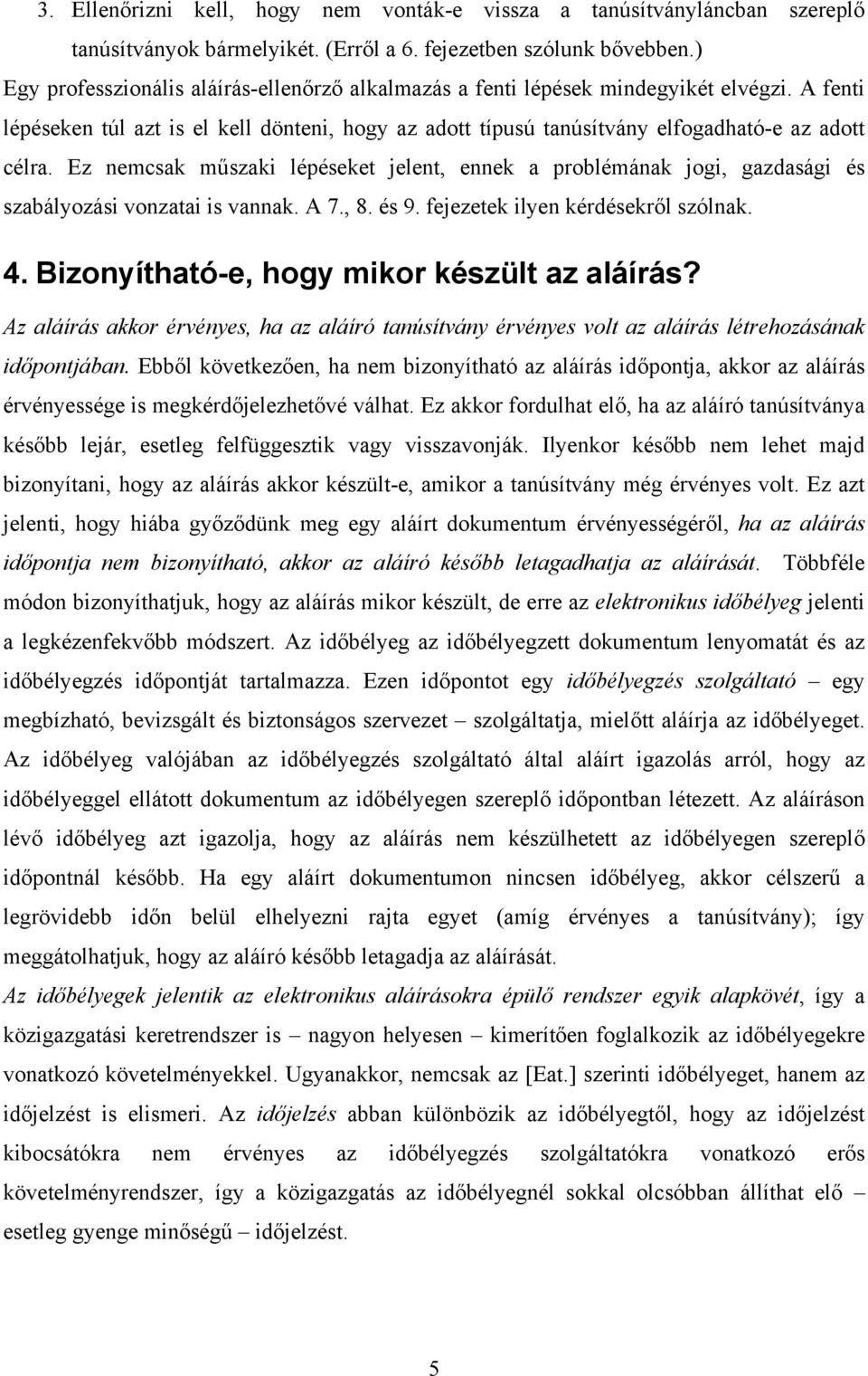 Ez nemcsak műszaki lépéseket jelent, ennek a problémának jogi, gazdasági és szabályozási vonzatai is vannak. A 7., 8. és 9. fejezetek ilyen kérdésekről szólnak. 4.