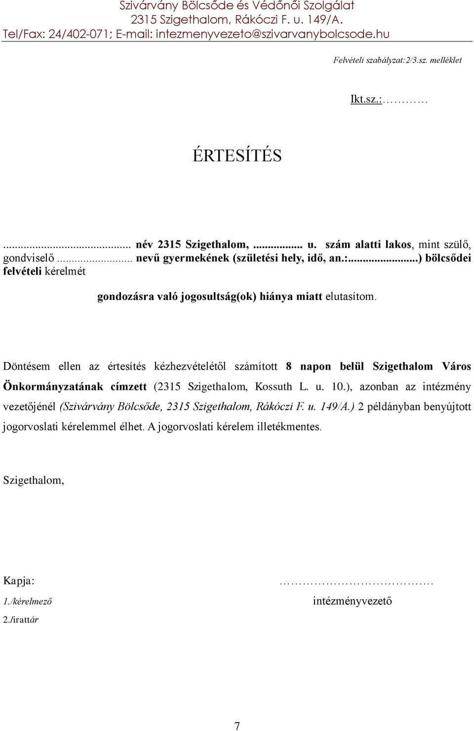 Döntésem ellen az értesítés kézhezvételétől számított 8 napon belül Szigethalom Város Önkormányzatának címzett (2315 Szigethalom, Kossuth L. u. 10.