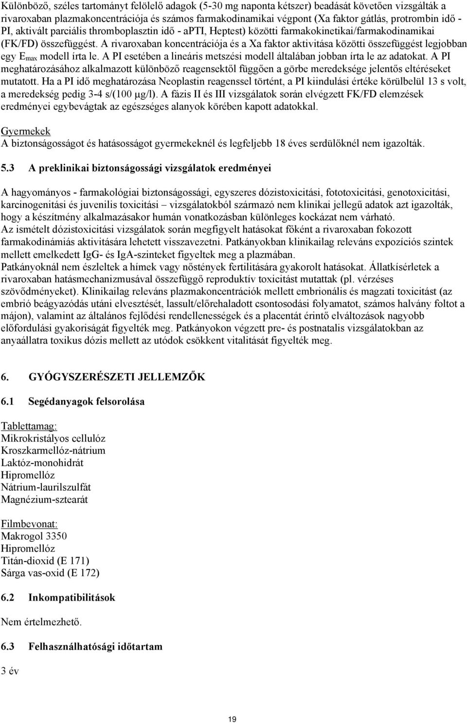 A rivaroxaban koncentrációja és a Xa faktor aktivitása közötti összefüggést legjobban egy E max modell írta le. A PI esetében a lineáris metszési modell általában jobban írta le az adatokat.