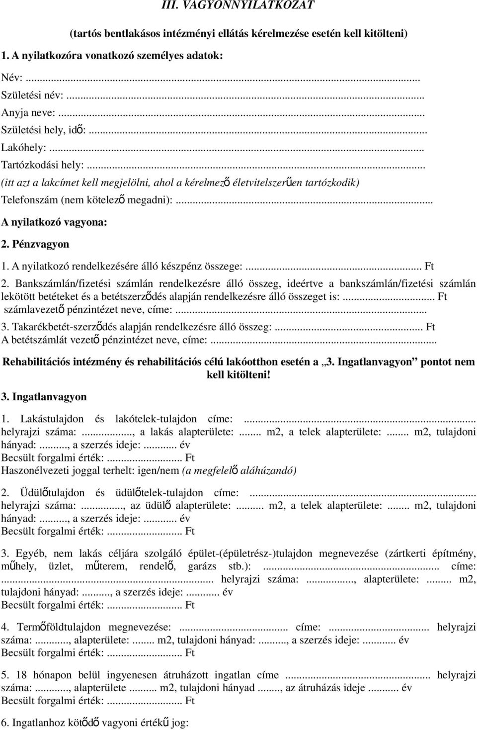 .. A nyilatkozó vagyona: 2. Pénzvagyon 1. A nyilatkozó rendelkezésére álló készpénz összege:... Ft 2.