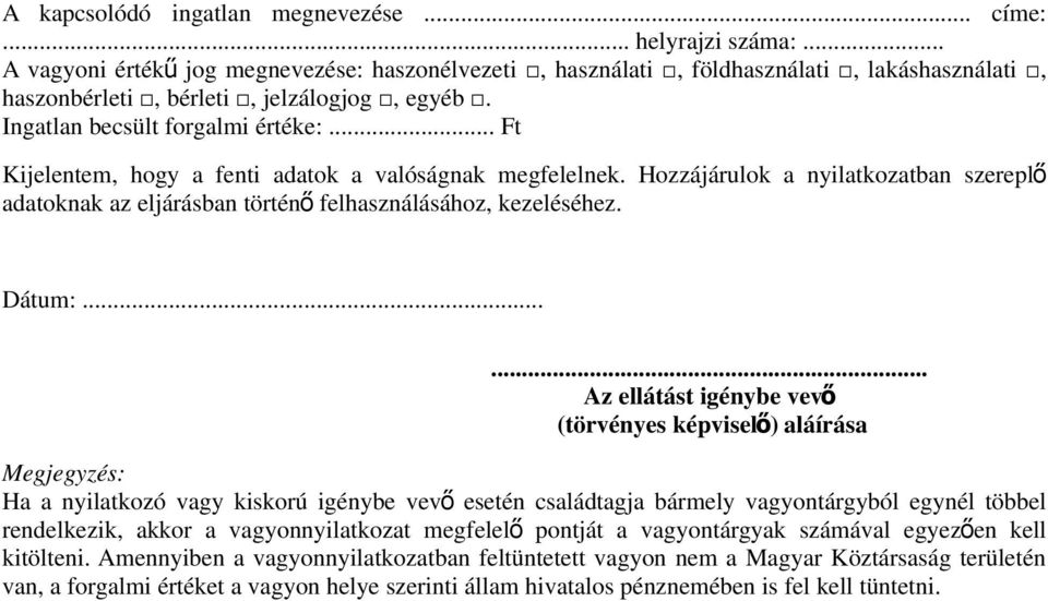 .. Ft Kijelentem, hogy a fenti adatok a valóságnak megfelelnek. Hozzájárulok a nyilatkozatban szereplő adatoknak az eljárásban történ ő felhasználásához, kezeléséhez. Dátum:.