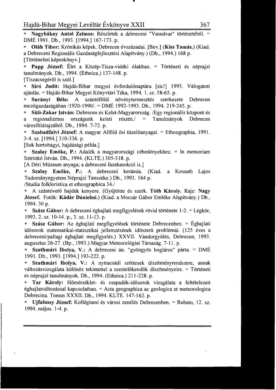 és néprajzi tanulmányok Db, 1994 (Ethnica) 137-148 p [Tiszacsegér ő l is szól ] Síró Judit : Hajdú-Bihar megyei évfordulónaptára [sic!