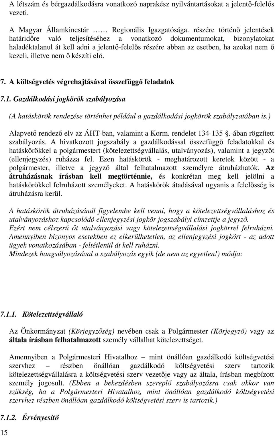 illetve nem ő készíti elő. 7. A költségvetés végrehajtásával összefüggő feladatok 7.1.