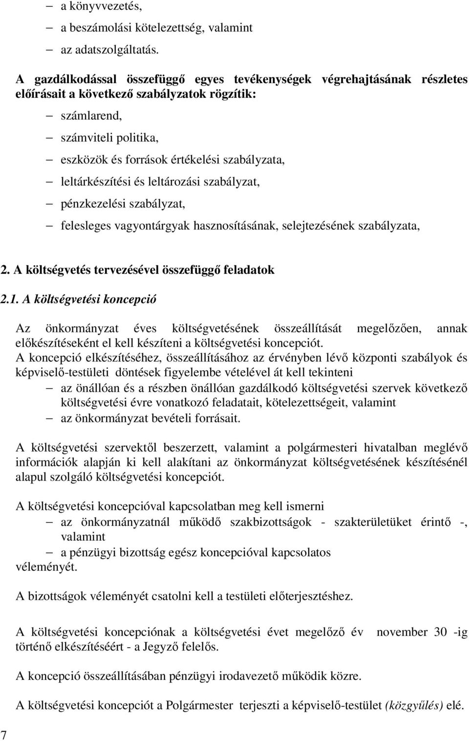 leltárkészítési és leltározási szabályzat, pénzkezelési szabályzat, felesleges vagyontárgyak hasznosításának, selejtezésének szabályzata, 2. A költségvetés tervezésével összefüggő feladatok 2.1.