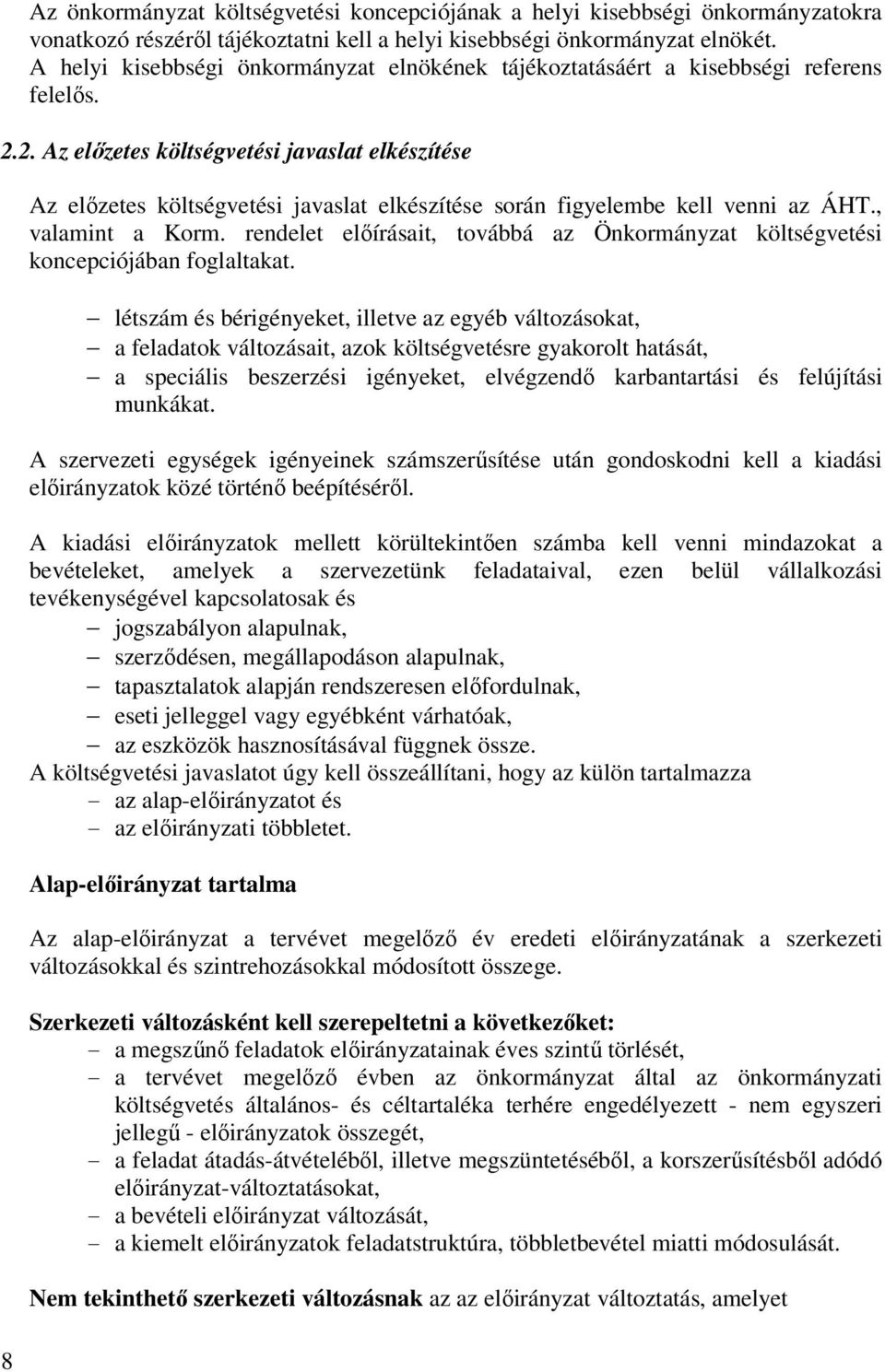 2. Az előzetes költségvetési javaslat elkészítése Az előzetes költségvetési javaslat elkészítése során figyelembe kell venni az ÁHT., valamint a Korm.