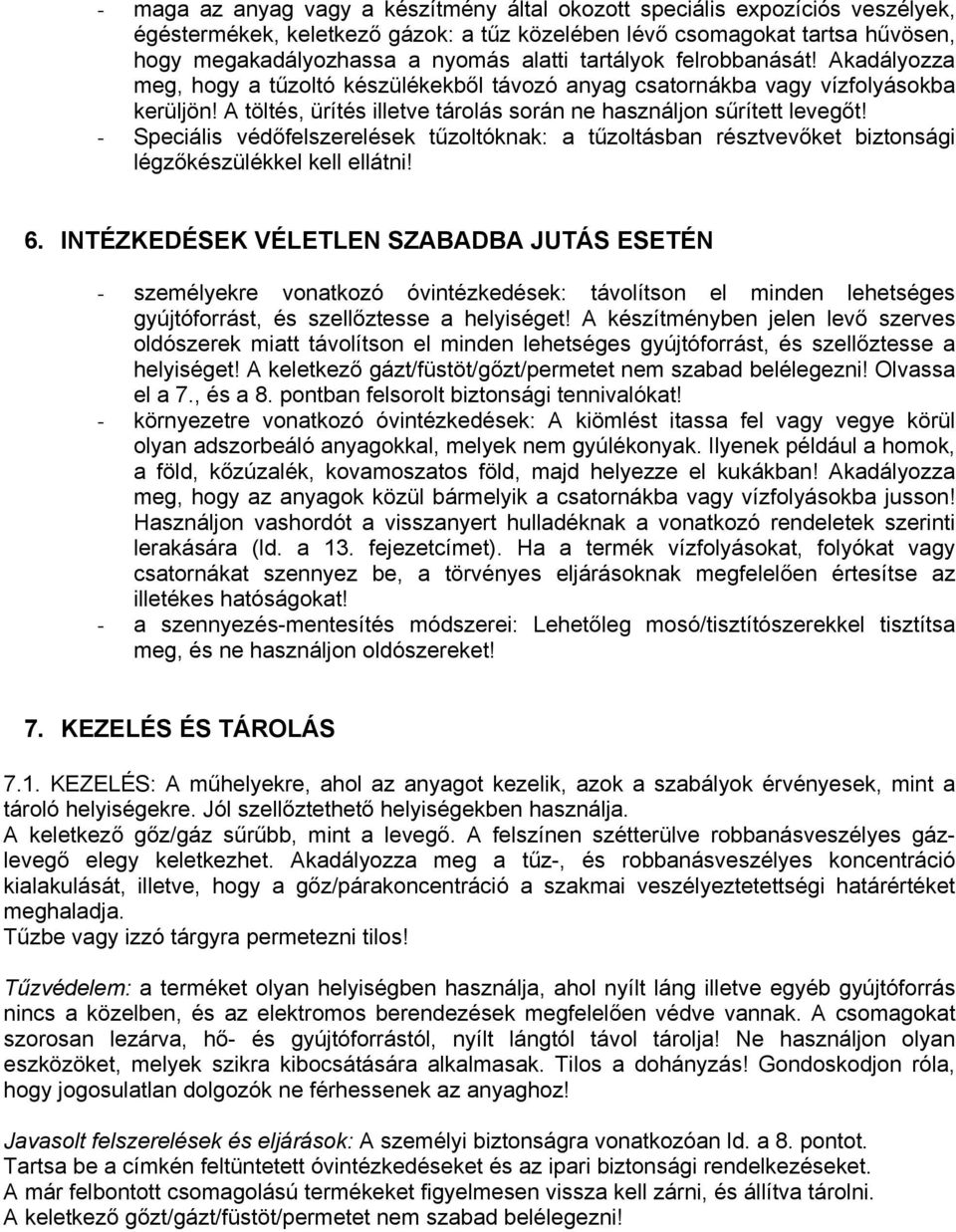 Speciális védőfelszerelések tűzoltóknak: a tűzoltásban résztvevőket biztonsági légzőkészülékkel kell ellátni! 6.