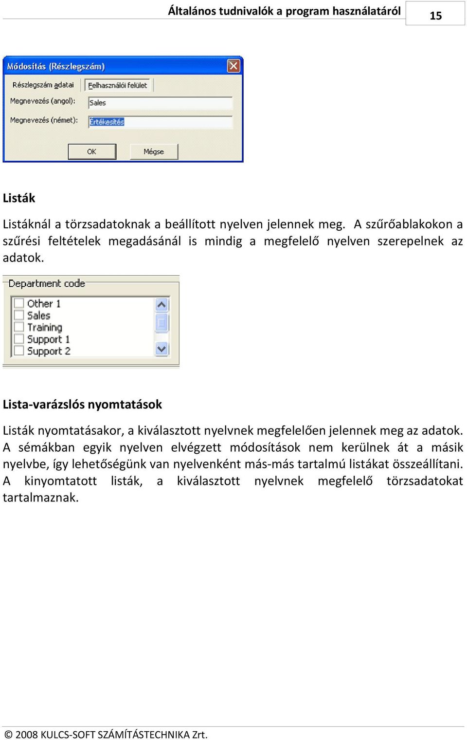 Lista-varázslós nyomtatások Listák nyomtatásakor, a kiválasztott nyelvnek megfelelően jelennek meg az adatok.