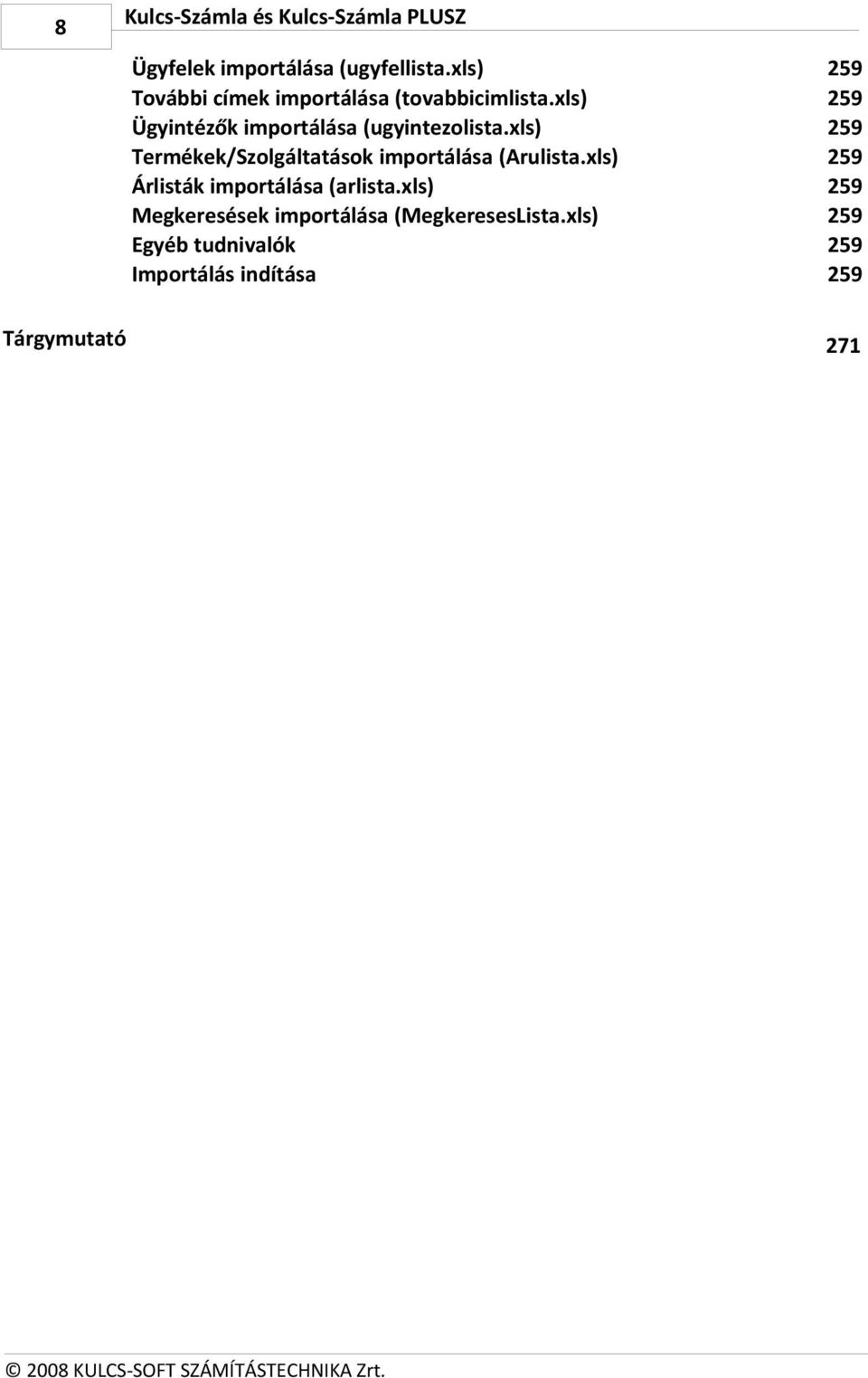 xls) Termékek/Szolgáltatások importálása (Arulista.xls) Árlisták importálása (arlista.