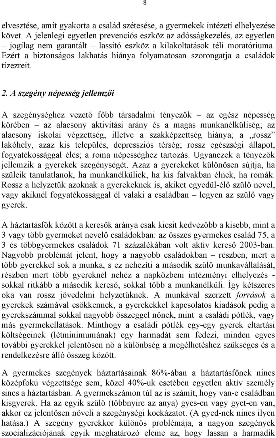 Ezért a biztonságos lakhatás hiánya folyamatosan szorongatja a családok tízezreit. 2.