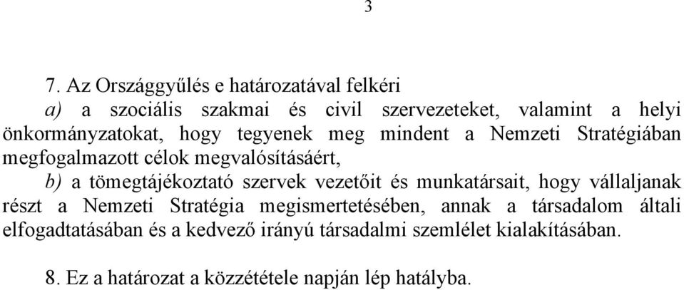 tömegtájékoztató szervek vezetőit és munkatársait, hogy vállaljanak részt a Nemzeti Stratégia megismertetésében, annak a