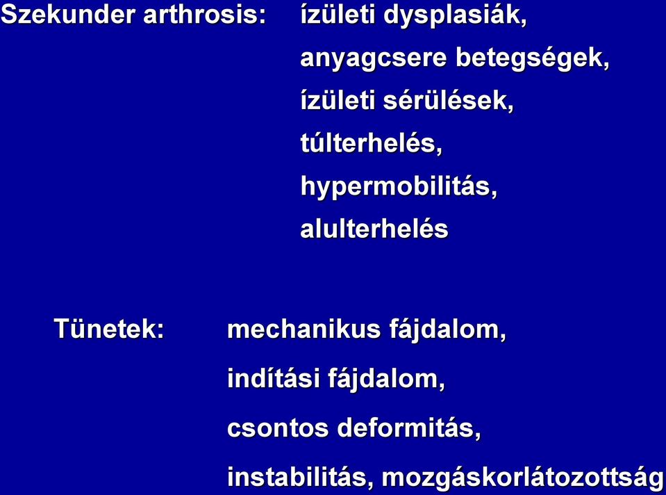 hypermobilitás, alulterhelés Tünetek: mechanikus