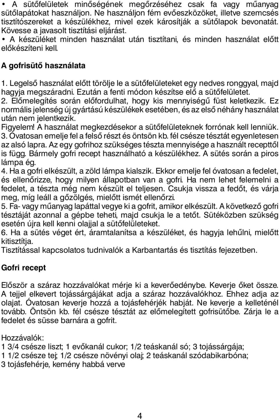 A készüléket minden használat után tisztítani, és minden használat elôtt elôkészíteni kell. A gofrisütô használata 1.