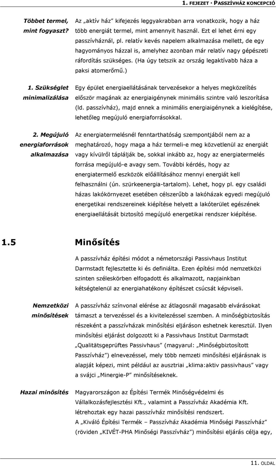 (Ha úgy tetszik az ország legaktívabb háza a paksi atomerőmű.) 1.