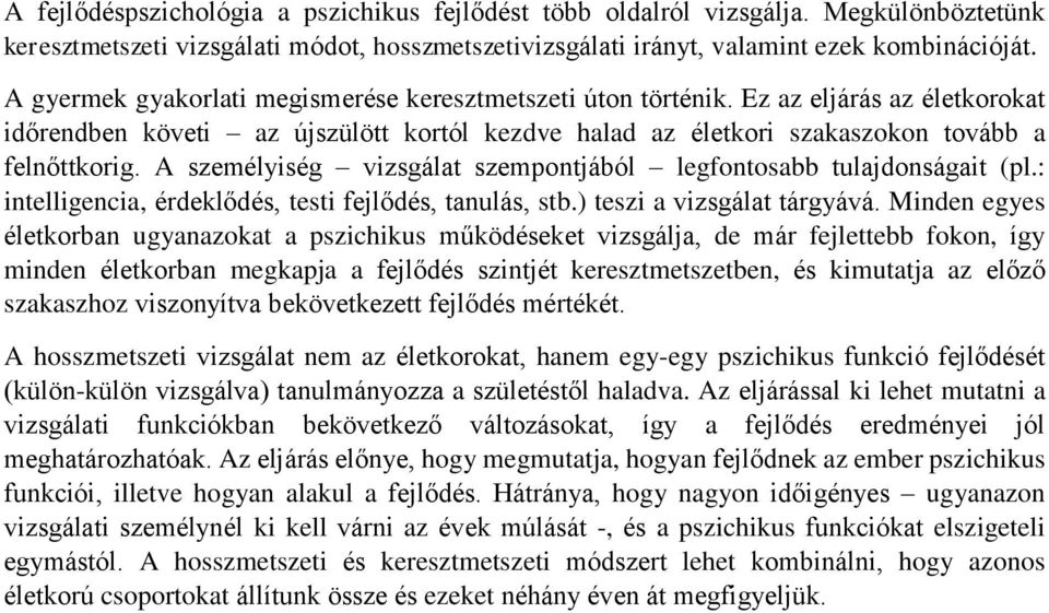 A személyiség vizsgálat szempontjából legfontosabb tulajdonságait (pl.: intelligencia, érdeklődés, testi fejlődés, tanulás, stb.) teszi a vizsgálat tárgyává.